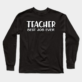 Teacher Best Job Ever Long Sleeve T-Shirt